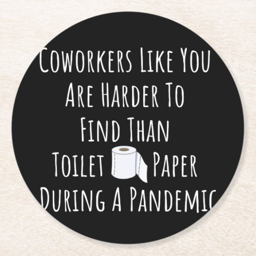 Copy of Coworkers Like You Are Harder To Find Than Round Paper Coaster