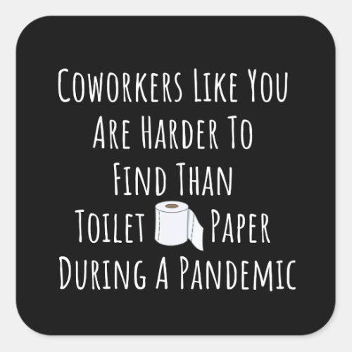 Copy of Coworkers Like You Are Harder To Find Than Square Sticker