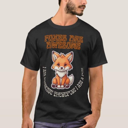 Copy Of Foxes Are Awesome I Am Awesome Therefore T_Shirt