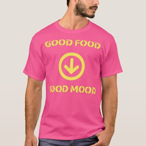 Copy of GOOD FOOD IS GOOD MOOD  T_Shirt