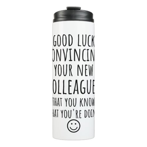 Copy of Good Luck Convincing Your New Coworkers Thermal Tumbler