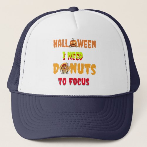Copy of Halloweeni need donuts to focus Trucker Hat