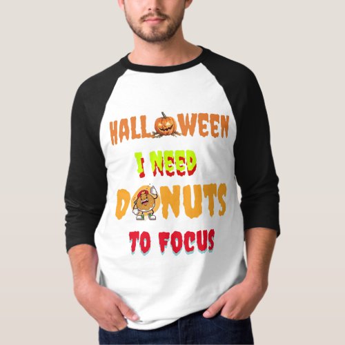 Copy of Halloween Shirtsi need donuts to focus T_Shirt