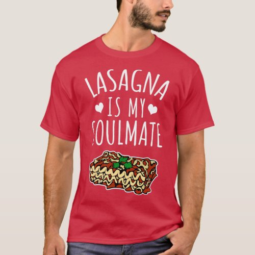 Copy of Lasagna Is My Soulmate  funny food gift  T_Shirt