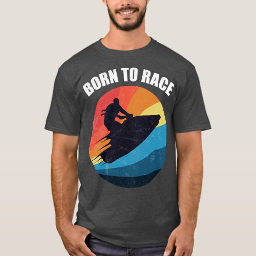 Copy of Powerboat Racing Jet Ski Born to Race Summ T_Shirt