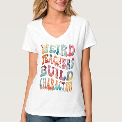 Copy of Weird Teachers Build Character T_Shirt