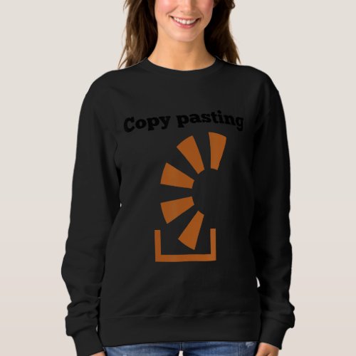 Copy Pasting Programming Coder Software Developer  Sweatshirt