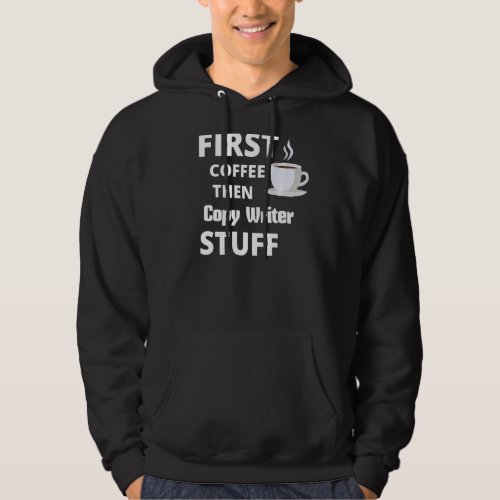 Copy Writer First Coffee Then Job Stuff Hoodie