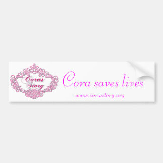 corafinal800, www.corasstory.org, Cora saves lives Bumper Sticker