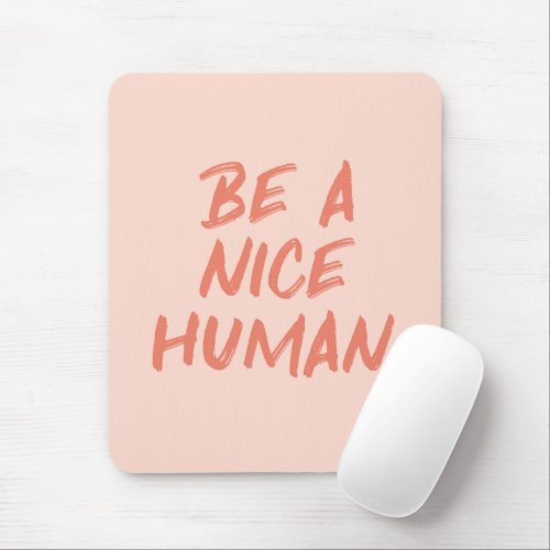 Coral and Peach Be a Nice Human Kindness Quote Mouse Pad