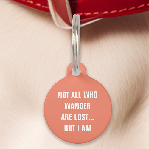 Coral Not All Who Wander Are Lost But I Am Funny Pet ID Tag