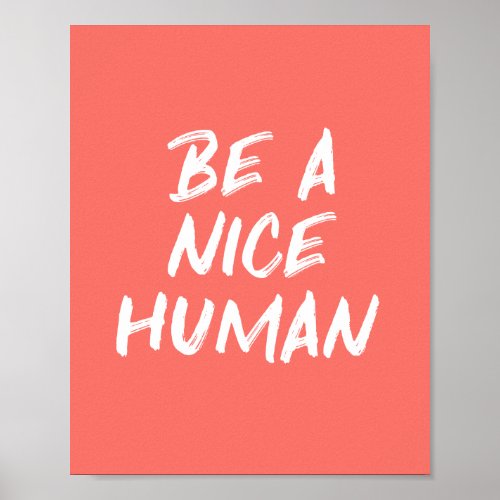 Coral Pink Be a Nice Human Kindness Quote Poster