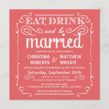 Coral Pink Eat Drink And Be Married Wedding Invite by weddingtrendy at Zazzle