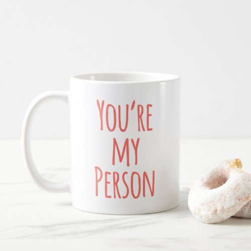 Coral Pink Youre My Person Friend Quote Coffee Mug