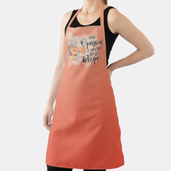 Coral Red Gradient Your Opinion Not Part Of Recipe Apron by designs4you at Zazzle