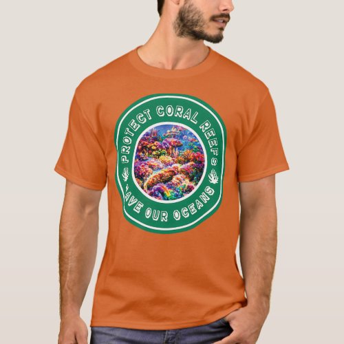 Coral reef Protect Coral Reef Save Our Ocean Ocean T_Shirt