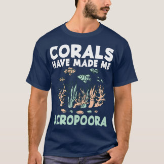 Corals Have Make Myself Acropoora Aquamarine Aquar T-Shirt