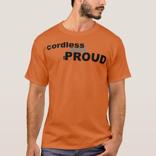 Cordless and Proud T_Shirt