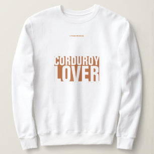 CORDUROY LOVER SWEATSHIRT