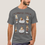 Corgffee Types Coffee and Corgi Funny  T-Shirt