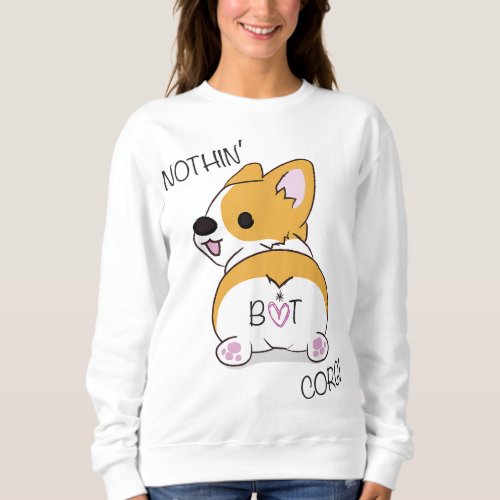 Corgi Butt _ Nothing But Corgi _ Dog Lover Sweatshirt