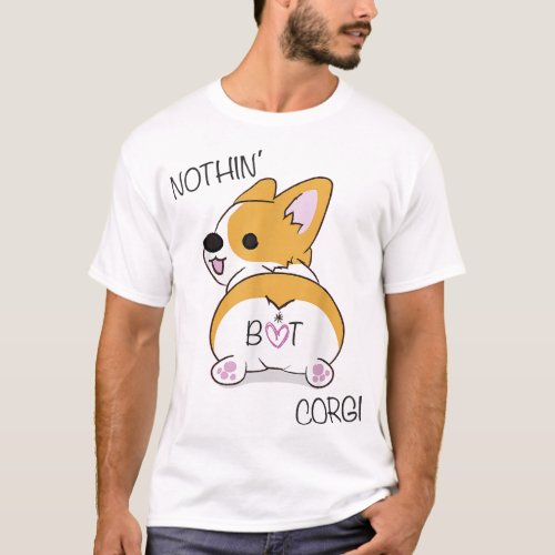 Corgi Butt _ Nothing But Corgi _ Dog Lover T_Shirt