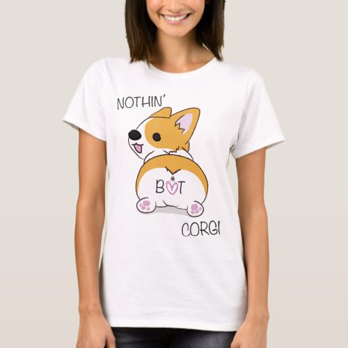 Corgi Butt _ Nothing But Corgi _ Dog Lover T_Shirt