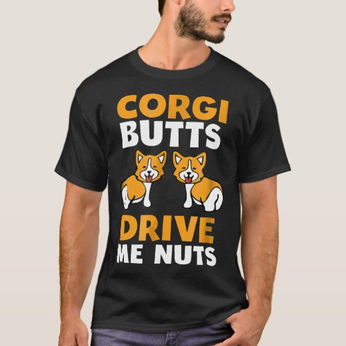 Corgi Butts Drive Me Nuts  Dog Owner Tee