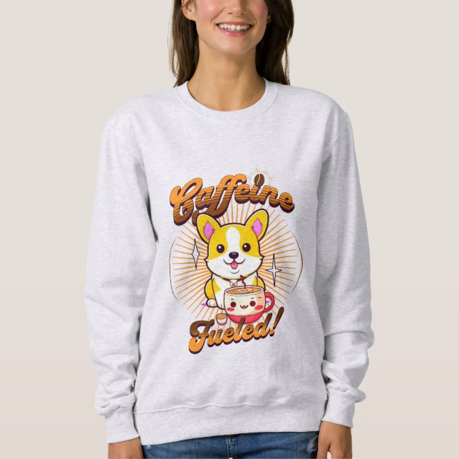 CORGI CAFFEINE FUELED! SWEATSHIRT (Front)