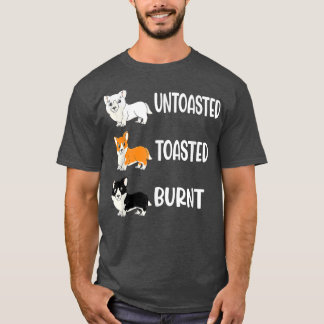 Corgi Colors Untoasted Toasted Burnt Dog Corgi  T-Shirt