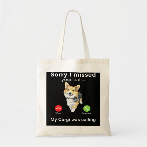 Corgi Dog Corgis Sorry I Missed Your Call My Corgi Tote Bag