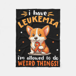 Corgi Dog I Have Leukemia Im Allowed To Do Weird T Fleece Blanket