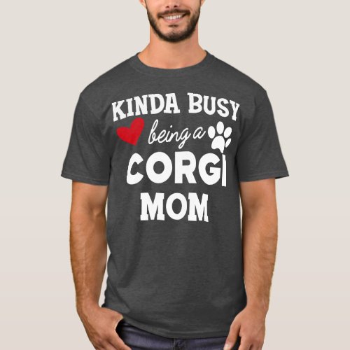Corgi Dog Kinda busy being a corgi mom 1 T_Shirt