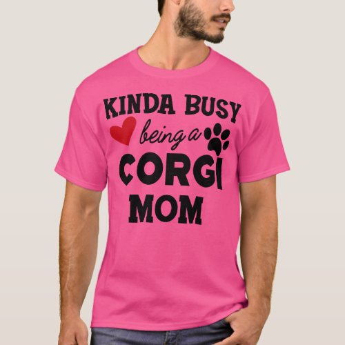 Corgi Dog Kinda busy being a corgi mom T_Shirt