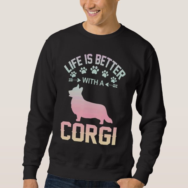 Corgi dog lover gifts idea - life is better with C Sweatshirt (Front)