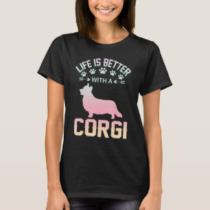 Corgi dog lover gifts idea - life is better with C T-Shirt