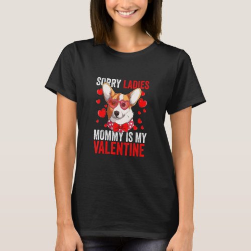 Corgi Dog Sorry Ladies Mommy Is My Valentine And L T_Shirt