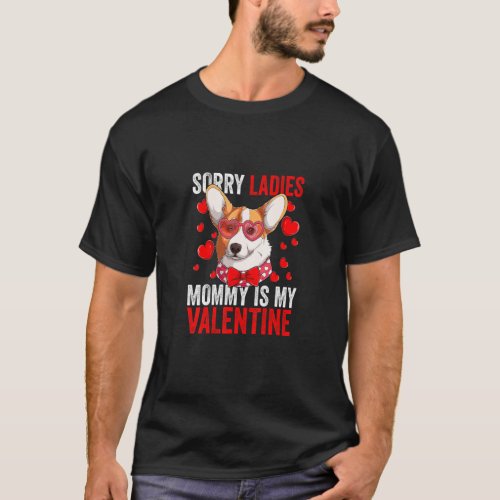Corgi Dog Sorry Ladies Mommy Is My Valentine And L T_Shirt