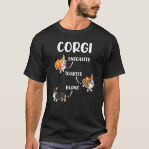 Corgi Dog Untoasted Toasted Burnt T-Shirt