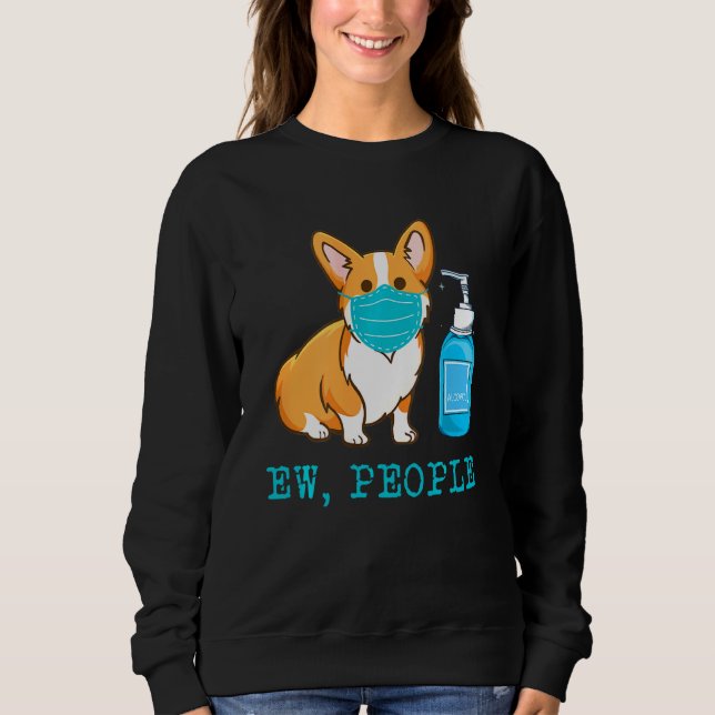 Corgi Dog Wear Face Mask Ew People Dog Sweatshirt (Front)
