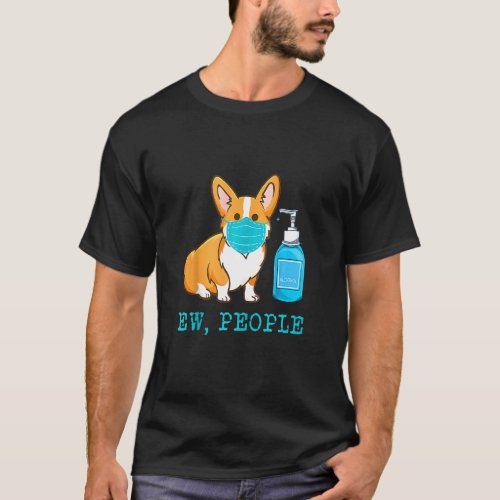 Corgi Dog Wear Face Mask Ew People Dog       T_Shirt