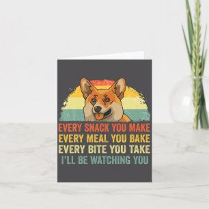 Corgi Every Snack You Make Ill Be Watching Dog Card