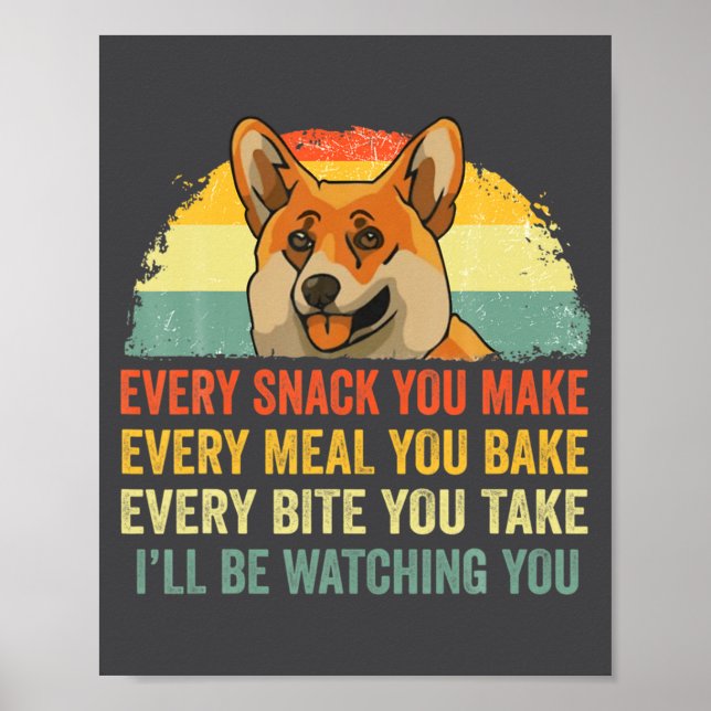 Corgi Every Snack You Make Ill Be Watching Dog  Poster (Front)