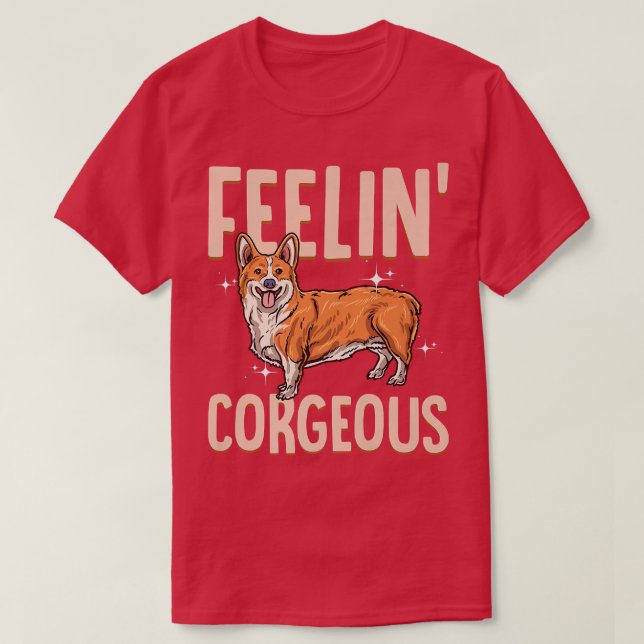 Corgi Feelin' Corgeous cute corgi dog breed  T-Shirt (Design Front)