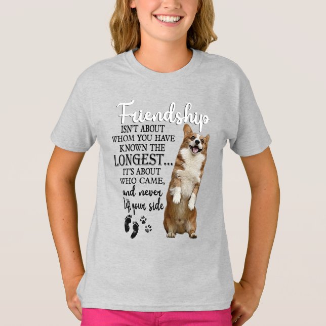 Corgi Friendship Isn't About Whom You Have Known  T-Shirt (Front)