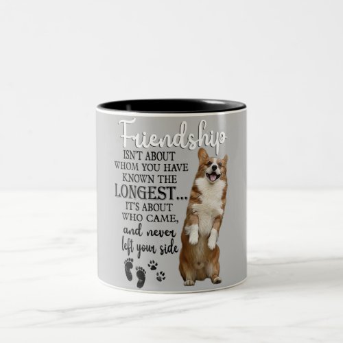 Corgi Friendship Isnt About Whom You Have Known T Two_Tone Coffee Mug