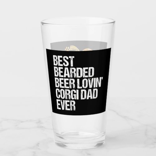 Corgi Gift Best Bearded Beer Lovin Corgi Dad Ever Glass