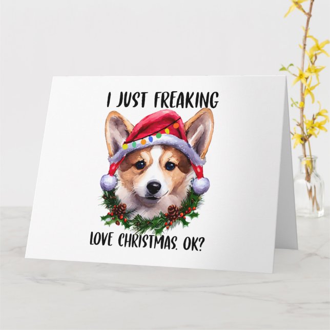 Corgi I Just Freaking Love Christmas Ok Xmas Card (Yellow Flower)