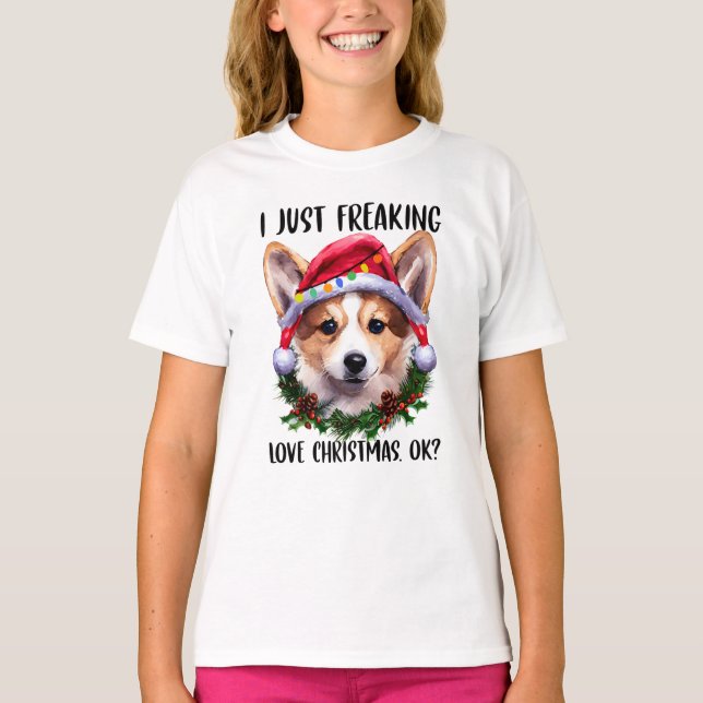 Corgi I Just Freaking Love Christmas Ok Xmas T-Shirt (Front)