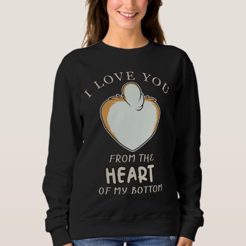 Corgi I Love You From The Heart Of My Bottom 857 Sweatshirt